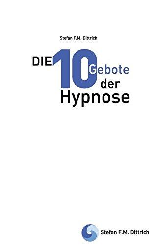 Die 10 Gebote der Hypnose: Erfolgsfaktoren für die Praxis