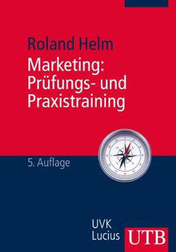 Marketing: Prüfungs- und Praxistraining: Aufgabenstellungen und Lösungsvorschläge