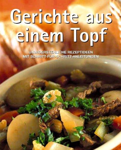 Gerichte aus einem Topf. Unwiderstehliche Rezeptideen mit Schritt-für-Schritt-Anleitungen