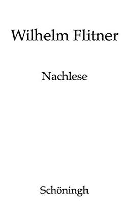 Nachlese. Biographisches - Erwachsenenbildung und Volkshochschule - Pädagogische Positionen und Impulse - Würdigungen - Nachkriegszeit - ... (Wilhelm Flitner, Gesammelte Schriften)