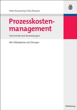 Prozesskostenmanagement: Instrumente und Anwendungen - Mit Fallbeispielen und Übungen