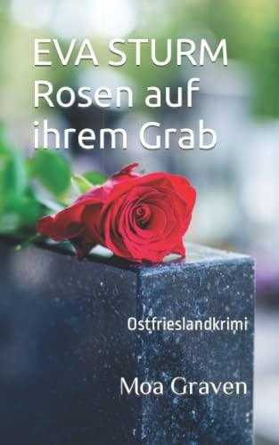 EVA STURM Rosen auf ihrem Grab: Ostfrieslandkrimi (Eva Sturm ermittelt, Band 25)