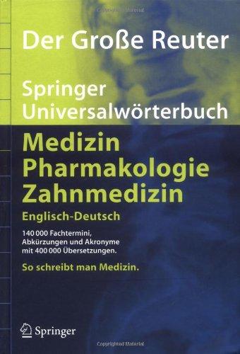 Der Große Reuter. Springer Universalwörterbuch Medizin, Pharmakologie und Zahnmedizin. Englisch-Deutsch: 140000 Fachtermini, Abkürzungen und Akronyme mit 400000 Übersetzungen