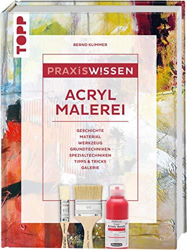 Praxiswissen Acrylmalerei: Einzigartiges Nachschlagewerk für Farben, Pinsel, Zusatzmaterial und Techniken: GESCHICHTE / MATERIAL / WERKZEUG / ... / SPEZIALTECHNIKEN / TIPPS & TRICKS / GALERIE