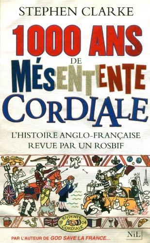 1.000 ans de mésentente cordiale : l'histoire anglo-française revue par un rosbif