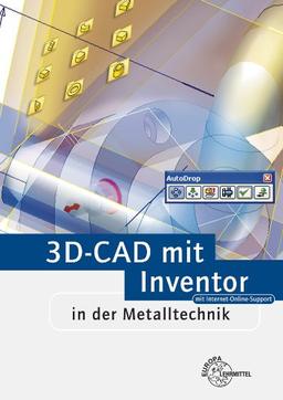 3D-CAD mit Inventor in der Metalltechnik: Lehrbuch zur systemneutralen Einführung in CAD