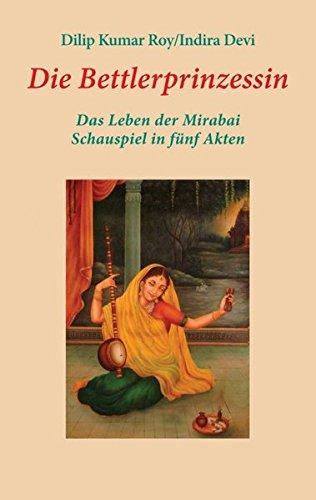 Die Bettlerprinzessin: Das Leben der Mirabai - Schauspiel in fünf Akten