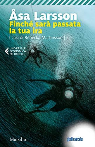 Finché sarà passata la tua ira. I casi di Rebecka Martinsson (Vol. 4) (Universale economica Feltrinelli)