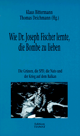 Wie Dr. Joseph Fischer lernte, die Bombe zu lieben. Die SPD, die Grünen, die Nato und der Krieg auf dem Balkan