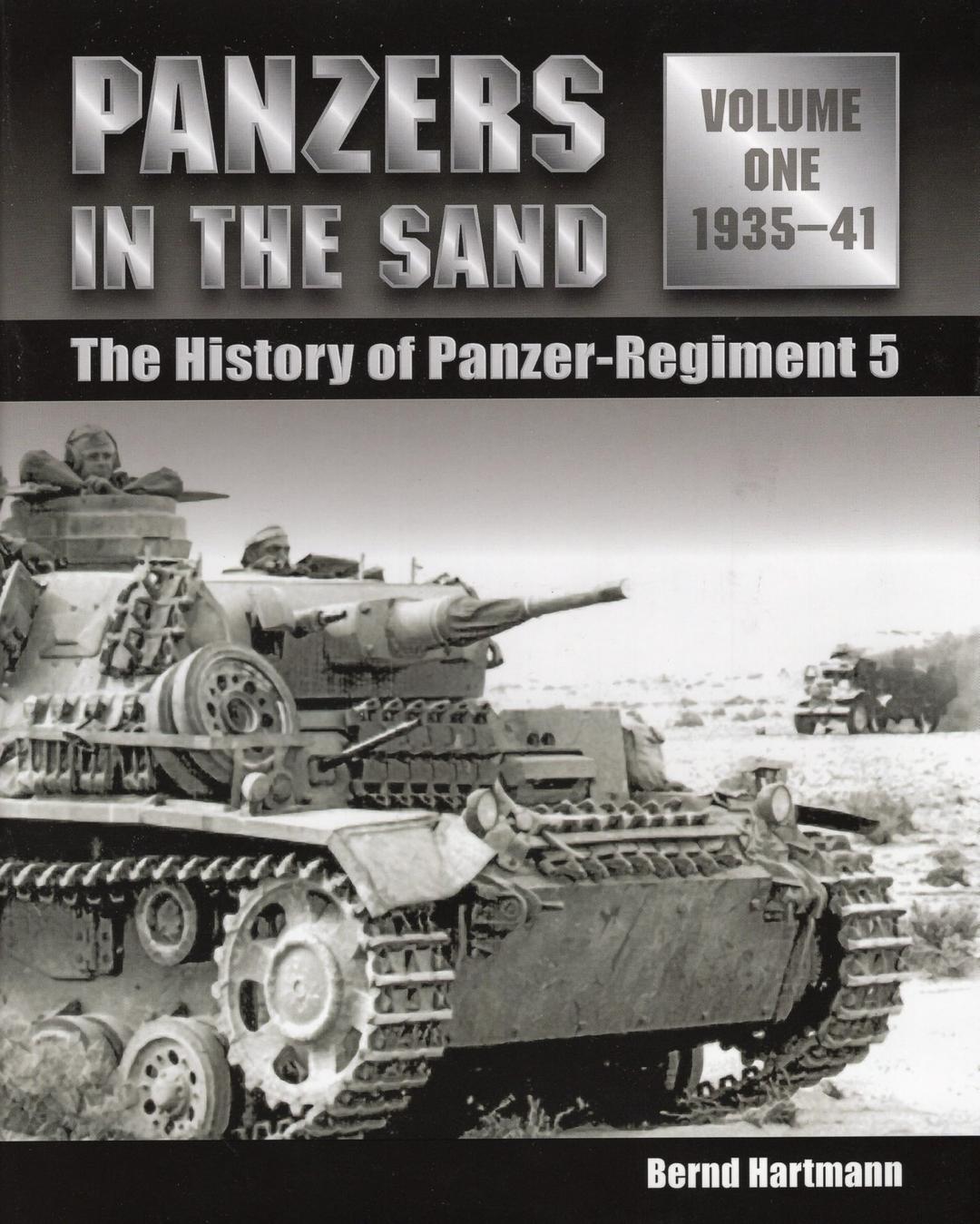 Panzers in the Sand: The History of Panzer-Regiment 5, Vol. 1, 1935-41: The History of Panzer-Regiment 5, 1935-41