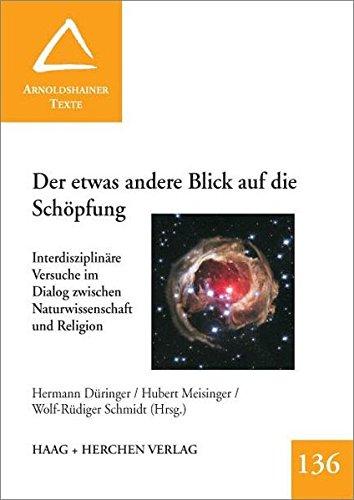 Der etwas andere Blick auf die Schöpfung: Interdisziplinäre Versuche im Dialog zwischen Naturwissenschaft und Religion. Arnoldshainer Texte