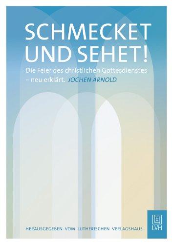 Schmecket und sehet!: Die Feier des christlichen Gottesdienstes - neu erklärt.