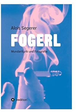 Fogerl: Mundartlyrik und Fotografie