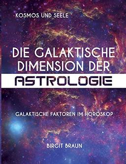 Die galaktische Dimension der Astrologie: Galaktische Faktoren im Horoskop