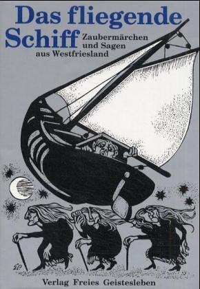 Das fliegende Schiff. Zaubermärchen und Sagen aus Westfriesland