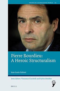 Pierre Bourdieu: A Heroic Structuralism (Youth in a Globalizing World, Band 12)