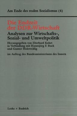 Am Ende des realen Sozialismus, Bd.4, Die Endzeit der DDR-Wirtschaft, Analysen zur Wirtschafts-, Sozial- und Umweltpolitik