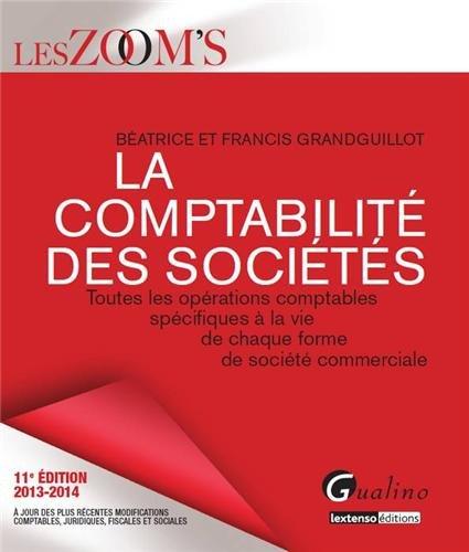 Comptabilité des sociétés : toutes les opérations comptables spécifiques à la vie de chaque forme de société commerciale : 2013-2014