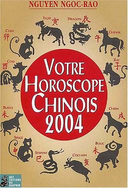 Votre horoscope chinois 2004 : semaine par semaine, tous les signes