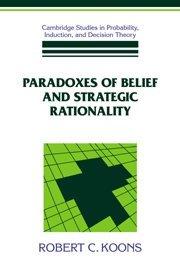 Paradoxes of Belief and Strategic Rationality (Cambridge Studies in Probability, Induction and Decision Theory)