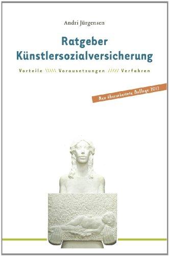 Ratgeber Künstlersozialversicherung für selbständige Künstler und Publizisten: Vorteile. Voraussetzungen.Verfahren