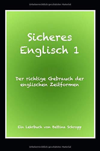 Sicheres Englisch 1: Der richtige Gebrauch der englischen Zeitformen