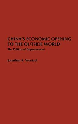 China's Economic Opening to the Outside World: The Politics of Empowerment