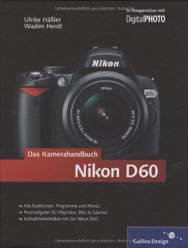 Nikon D60. Das Kamerahandbuch: Der praxisorientierte Leitfaden zum erfolgreichen Einsatz Ihrer Kamera (Galileo Design)