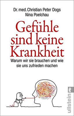 Gefühle sind keine Krankheit: Warum wir sie brauchen und wie sie uns zufrieden machen