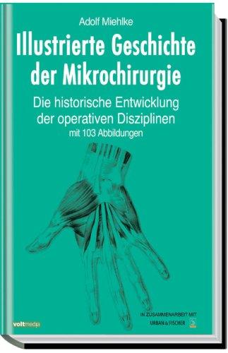 Illustrierte Geschichte der Mikrochirurgie. Historische Entwicklung der operativen Disziplinen