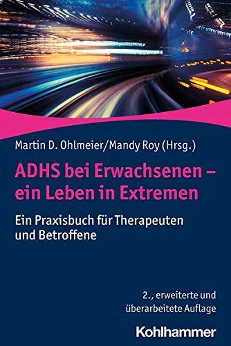 ADHS bei Erwachsenen - ein Leben in Extremen: Ein Praxisbuch für Therapeuten und Betroffene