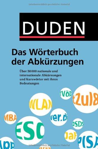 Duden - Das Wörterbuch der Abkürzungen: Über 50.000 nationale und internationale Abkürzungen und Kurzwörter mit ihren Bedeutungen