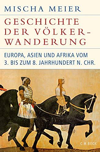 Geschichte der Völkerwanderung: Europa, Asien und Afrika vom 3. bis zum 8. Jahrhundert n.Chr.