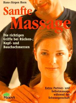 Sanfte Massage. Die richtigen Griffe bei Rücken-, Kopf- und Bauchschmerzen