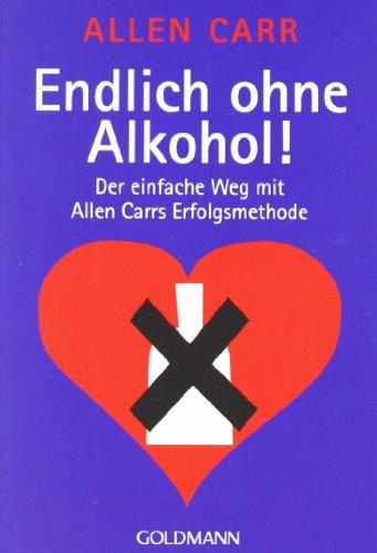 Endlich ohne Alkohol! Der einfache Weg mit Allen Carrs Erfolgsmethode