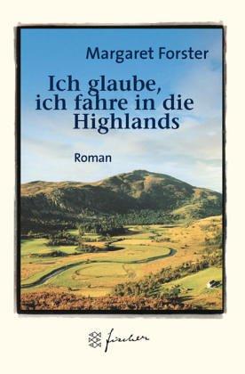 Ich glaube, ich fahre in die Highlands. Jubiläums- Edition. Roman.