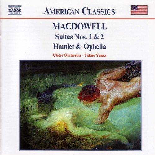 American Classics - MacDowell: Suites 1 & 2 / Hamlet & Ophelia