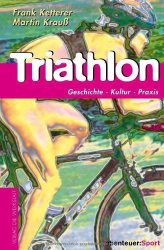 Triathlon. Geschichte, Kultur, Training