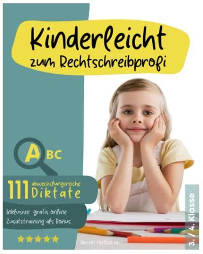 KINDERLEICHT ZUM RECHTSCHREIBPROFI: 111 abwechslungsreiche Diktate, um die Rechtschreibung langfristig und spielend leicht zu verbessern - 3./4. Klasse Diktate inkl. gratis online Zusatztraining