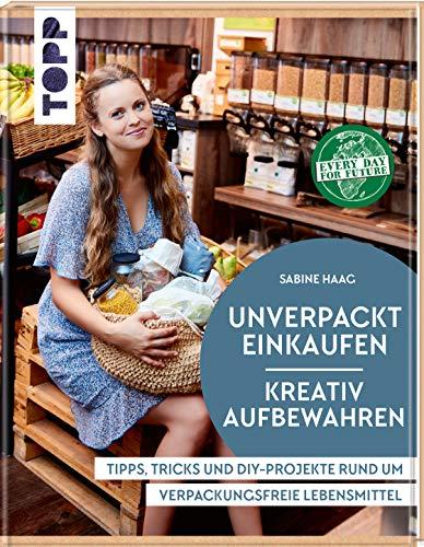 Unverpackt einkaufen - Kreativ aufbewahren: Tipps, Tricks und DIY-Projekte rund um verpackungsfreie Lebensmittel