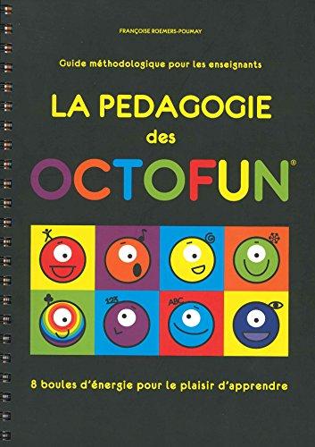 La pédagogie des Octofun : 8 boules d'énergie pour le plaisir d'apprendre : guide méthodologique pour les enseignants