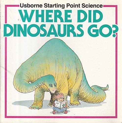 Where Did Dinosaurs Go? (Usborne Starting Point Science)