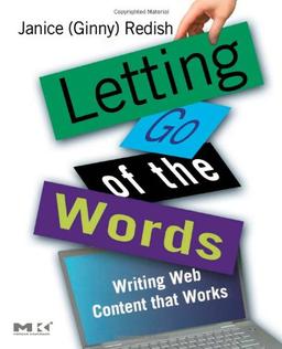 Letting Go of the Words: Writing Web Content That Works (Morgan Kaufmann Series in Interactive Technologies)