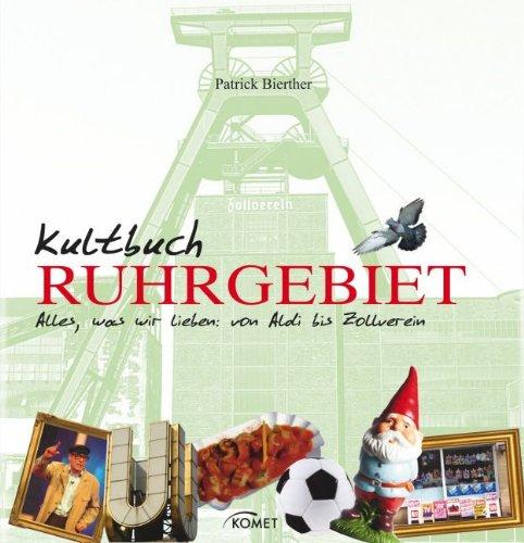 Kultbuch Ruhrgebiet: Alles was wir lieben: vom Aldi bis zum Zollverein