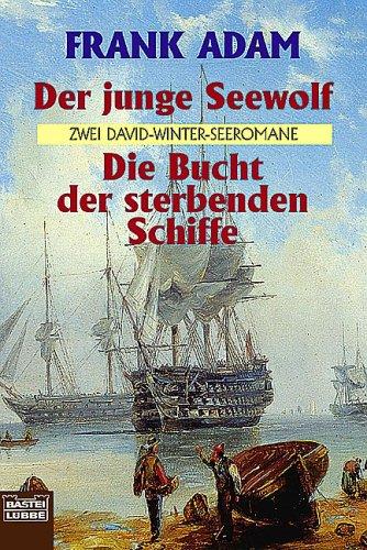 Der junge Seewolf. Die Bucht der sterbenden Schiffe. Zwei David-Winter-Seeromane.