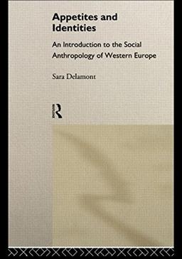 Appetites and Identities: An Introduction to the Social Anthropology of Western Europe