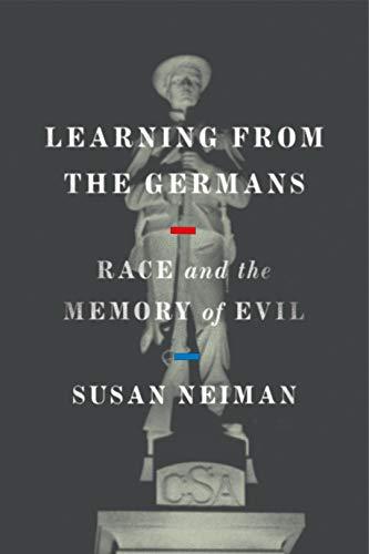 NEIMAN, S: LEARNING FROM THE GERMANS: Race and the Memory of Evil