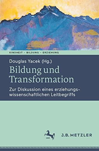 Bildung und Transformation: Zur Diskussion eines erziehungswissenschaftlichen Leitbegriffs (Kindheit – Bildung – Erziehung. Philosophische Perspektiven)