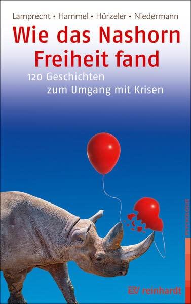 Wie das Nashorn Freiheit fand: 120 Geschichten zum Umgang mit Krisen