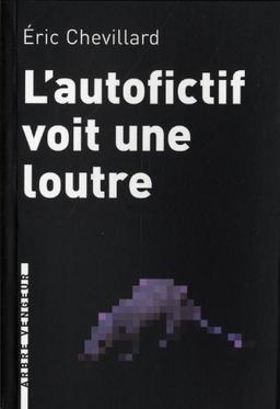 L'autofictif. Vol. 2. L'autofictif voit une loutre : journal 2008-2009